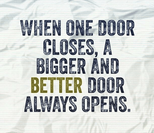 Quoted Image that says, "When one door closes, a bigger and better door always opens."